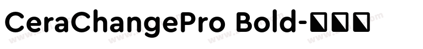 CeraChangePro Bold字体转换 CeraChangePro Bold字体转换